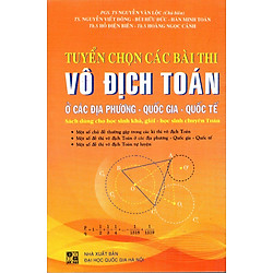 Tuyển Chọn Các Bài Thi Vô Địch Toán Ở Các Địa Phương – Quốc Gia – Quốc Tế