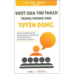 Vượt Qua Thử Thách Trong Phỏng Vấn Tuyển Dụng (Tái Bản 2015)