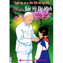 Tuyển Tập Các Ca Khúc Thiếu Nhi Hay Nhất – Ai Yêu Bác Hồ Chí Minh Hơn Thiếu Niên Nhi Đồng (Kèm CD)