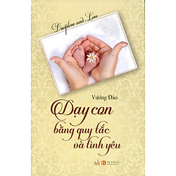 Dạy Con Bằng Quy Tắc Và Tình Yêu