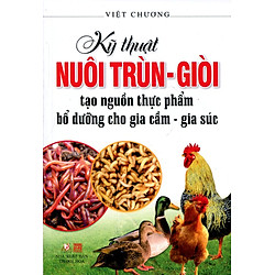 Kỹ Thuật Nuôi Trùn – Giòi Tạo Nguồn Thực Phẩm Bổ Dưỡng Cho Gia Cầm – Gia Súc (Tái Bản 2016)