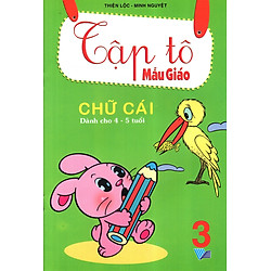Tập Tô Mẫu Giáo: Chữ Cái (Dành Cho 4 – 5 Tuổi) (Tập 3)