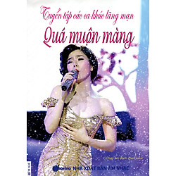 Tuyển Tập Các Ca Khúc Lãng Mạn – Quá Muộn Màng (Kèm CD)