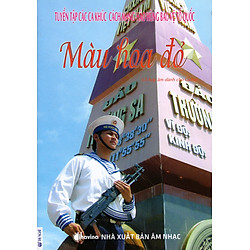 Tuyển Tập Các Ca Khúc Cách Mạng Hào Hùng Bảo Vệ Tổ Quốc – Màu Hoa Đỏ (Kèm CD)