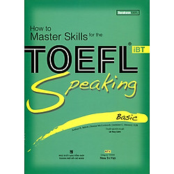 How To Master Skills For The TOEFL iBT Speaking Basic (Kèm CD)