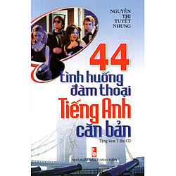 44 Tình Huống Đàm Thoại Tiếng Anh Căn Bản (Kèm CD)