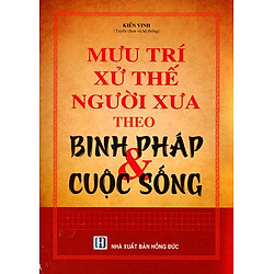 Mưu Trí Xử Thế Người Xưa Theo Binh Pháp Và Cuộc Sống