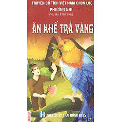 Truyện Cổ Tích Việt Nam Chọn Lọc: Ăn Khế Trả Vàng