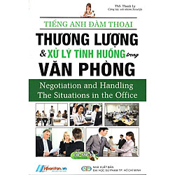 Tiếng Anh Đàm Thoại – Thương Lượng & Xử Lý Tình Huống Trong Văn Phòng (Kèm CD)
