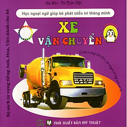 Bộ Sách Từ Vựng Tiếng Anh, Hoa, Việt Dành Cho Bé: Xe Vận Chuyển