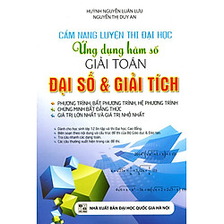 Cẩm Nang Luyện Thi Đại Học Ứng Dụng Hàm Số Giải Toán Đại Số Và Giải Tích