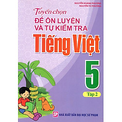 Tuyển Chọn Đề Ôn Luyện Và Tự Kiểm Tra Tiếng Việt Lớp 5 (Tập 2)