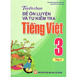 Tuyển Chọn Đề Ôn Luyện Và Tự Kiểm Tra Tiếng Việt Lớp 3 (Tập 2)
