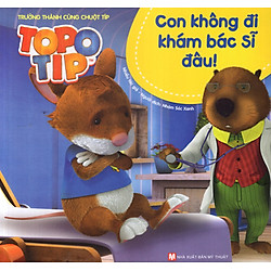 Trưởng Thành Cùng Chuột Típ – Con Không Đi Khám Bác Sĩ Đâu