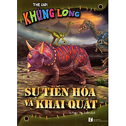 Thế Giới Khủng Long – Sự Tiến Hoá Và Khai Quật