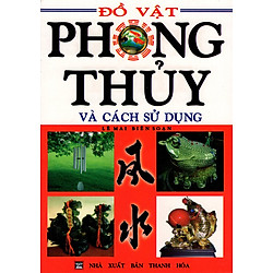Đồ Vật Phong Thủy Và Cách Sử Dụng