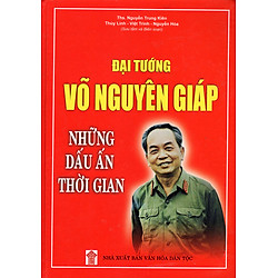 Đại Tướng Võ Nguyên Giáp – Những Dấu Ấn Thời Gian