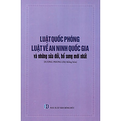 Luật Quốc Phòng, Luật Về An Ninh Quốc Gia Và Những Sửa Đổi, Bổ Sung Mới Nhất