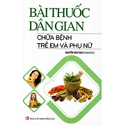 Bài Thuốc Dân Gian – Chữa Bệnh Trẻ Em Và Phụ Nữ