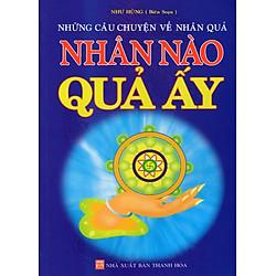 Những Câu Chuyện Về Nhân Quả – Nhân Nào Quả Ấy