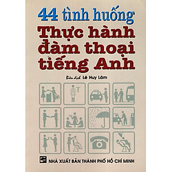 44 Tình Huống Thực Hành Đàm Thoại Tiếng Anh (Không Kèm Băng Cassette)