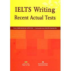 IELTS Writing Recent Actual Tests (Không CD)