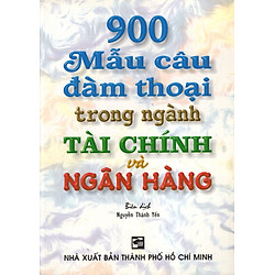 900 Mẫu Câu Đàm Thoại Trong Ngành Tài Chính Và Ngân Hàng