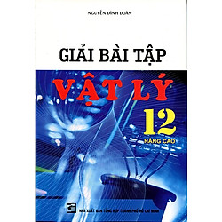 Giải Bài Tập Vật Lý Lớp 12 (Nâng Cao)