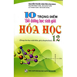 10 Trọng Điểm Bồi Dưỡng Học Sinh Giỏi Hoá Học Lớp 12
