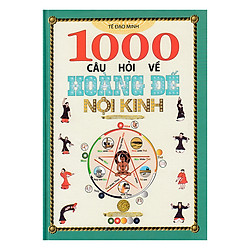 1000 Câu Hỏi Về Hoàng Đế Nội Kinh