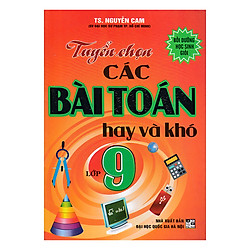 Tuyển Chọn Các Bài Toán Hay Và Khó Lớp 9