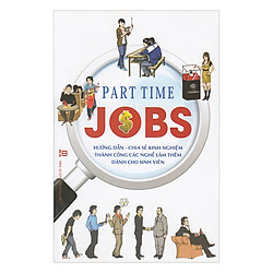 Part Time Jobs – Hướng Dẫn, Chia Sẻ Kinh Nghiệm Thành Công Các Nghề Làm Thêm Dành Cho Sinh Viên