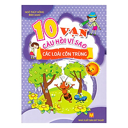 10 Vạn Câu Hỏi Vì Sao – Các Loài Côn Trùng