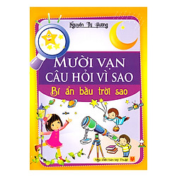 Mười Vạn Câu Hỏi Vì Sao – Bí Ẩn Bầu Trời Sao