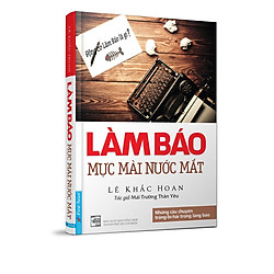 Làm Báo – Mực Mài Nước Mắt
