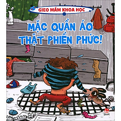 Gieo Mầm Khoa Học – Mặc Quần Áo Thật Phiền Phức