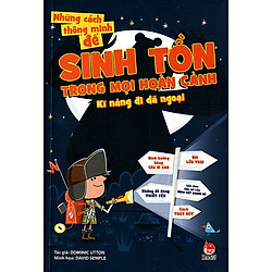 Những Cách Thông Minh Để Sinh Tồn Trong Mọi Hoàn Cảnh (Tái Bản 2016)