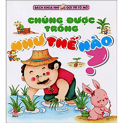 Bách Khoa Nhí Gợi Trí Tò Mò – Chúng Được Trồng Như Thế Nào?