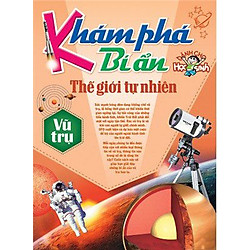 Khám Phá Bí Ẩn Thế Giới Tự Nhiên Dành Cho Học Sinh : Vũ Trụ