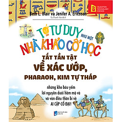 Tớ Tư Duy Như Một Nhà Khảo Cổ Học – Tất Tần Tật Về Pharaoh, Xác Ướp, Kim Tự Tháp