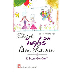 Chat Về “Nghề” Làm Cha Mẹ – Khi Con Yêu Sớm!?