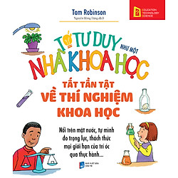 Tớ Tư Duy Như Một Nhà Khoa Học – Tất Tần Tật Thí Nghiệm Khoa Học