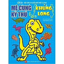 Bộ Sách Giải Mã Mê Cung – Mê Cung Kỳ Thú – Khủng Long