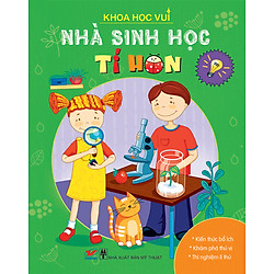 Khoa Học Vui – Nhà Sinh Học Tí Hon