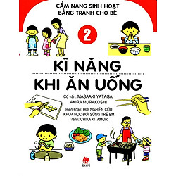 Cẩm Nang Sinh Hoạt Bằng Tranh Cho Bé (Tập 2) – Kĩ Năng Khi Ăn Uống