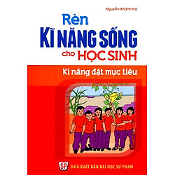 Rèn Kĩ Năng Sống Cho Học Sinh – Kĩ Năng Đặt Mục Tiêu