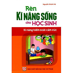 Rèn Kĩ Năng Sống Cho Học Sinh – Kĩ Năng Kiểm Soát Cảm Xúc