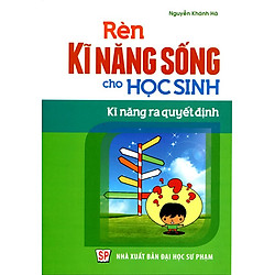 Rèn Kĩ Năng Sống Cho Học Sinh – Kĩ Năng Ra Quyết Định