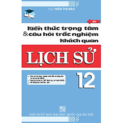Kiến Thức Trọng Tâm Và Câu Hỏi Trắc Nghiệm Khách Quan Lịch Sử 12