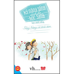 Kỹ Năng Sống Dành Cho Học Sinh – Học Cách Sống